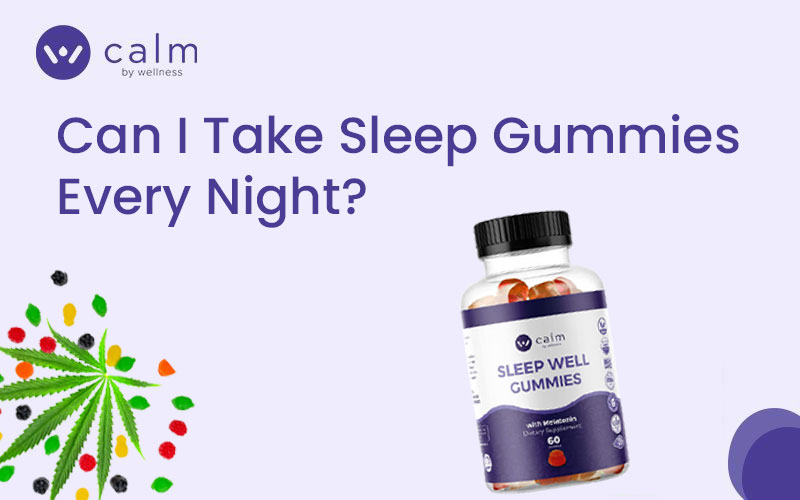 Can I take sleep gummies every night?